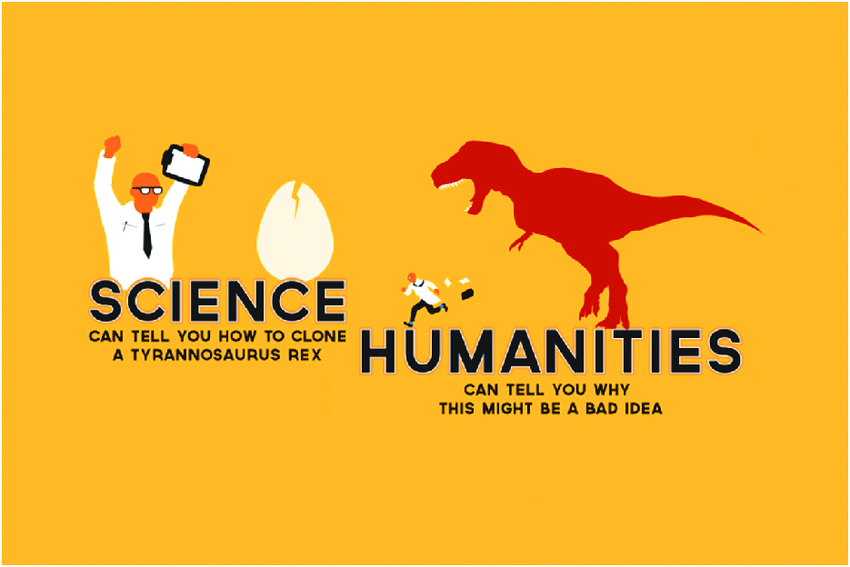 "Science can tell you how to clone a Tyrannosaurus Rex; humanities can tell you why it might be a bad idea."